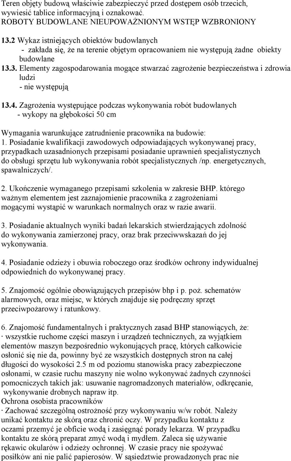3. Elementy zagospodarowania mogące stwarzać zagrożenie bezpieczeństwa i zdrowia ludzi - nie występują 13.4.