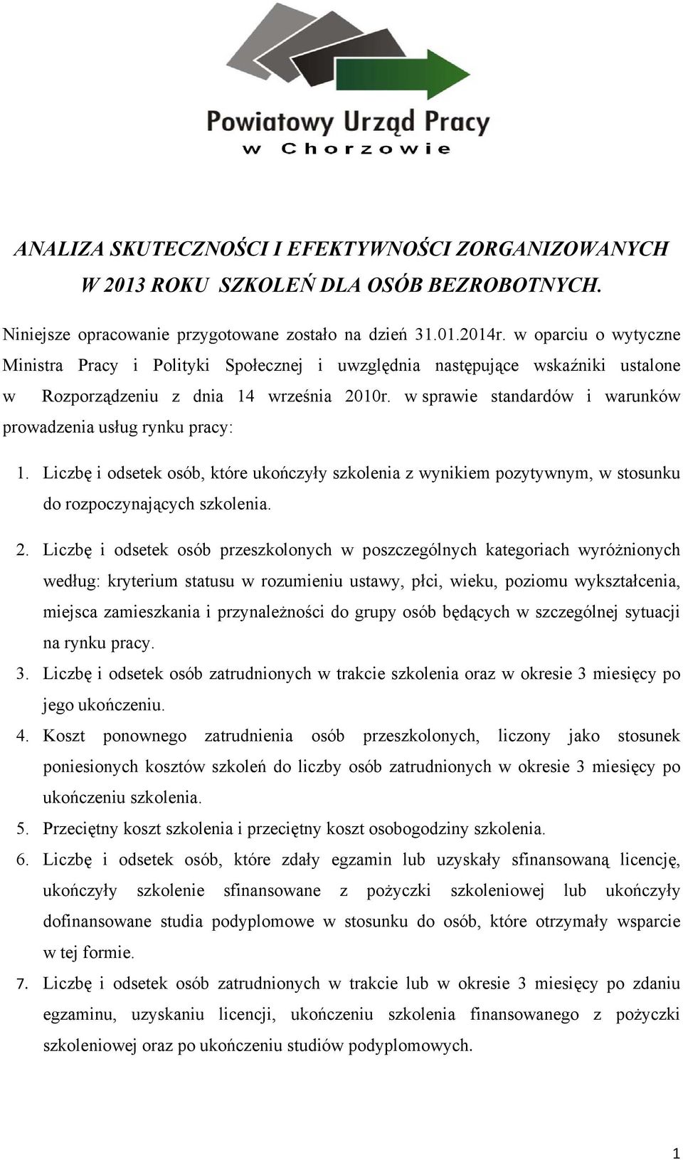 w sprawie standardów i warunków prowadzenia usług rynku pracy: 1. Liczbę i odsetek osób, które ukończyły szkolenia z wynikiem pozytywnym, w stosunku do rozpoczynających szkolenia. 2.