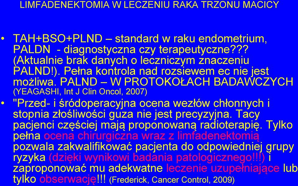 PALND W PROTOKOŁACH BADAWCZYCH (YEAGASHI, Int J Clin Oncol, 2007) "Przed- i śródoperacyjna ocena wezłów chłonnych i stopnia złośliwości guza nie jest precyzyjna.