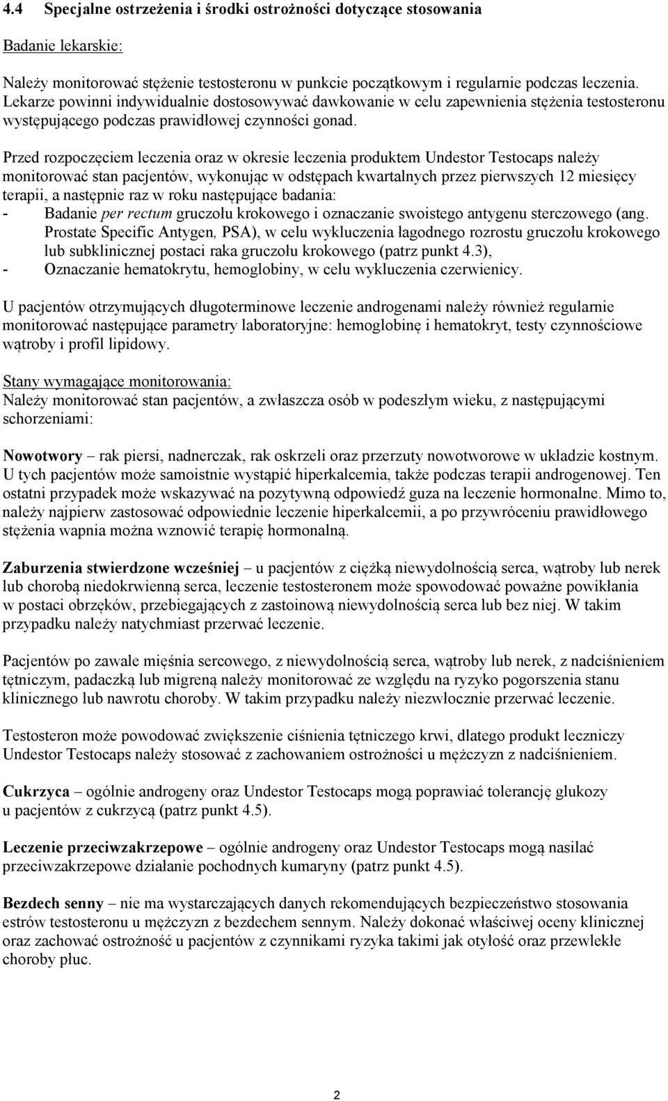 Przed rozpoczęciem leczenia oraz w okresie leczenia produktem Undestor Testocaps należy monitorować stan pacjentów, wykonując w odstępach kwartalnych przez pierwszych 12 miesięcy terapii, a następnie