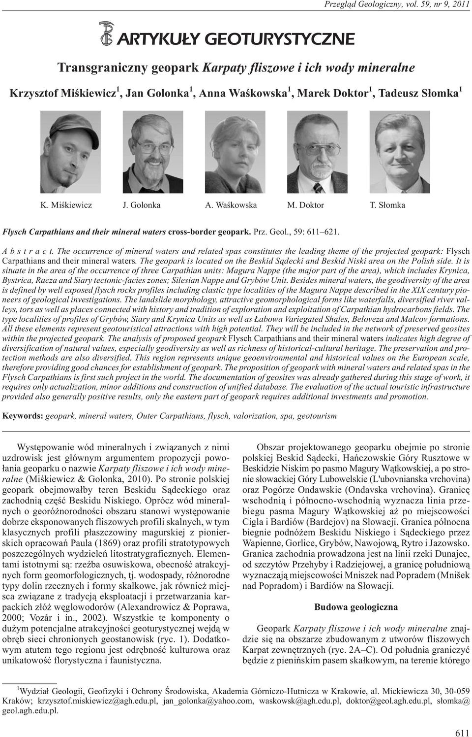 Theoccurrence of mineral waters and related spas constitutes the leading theme of the projected geopark: Flysch Carpathians and their mineral waters.