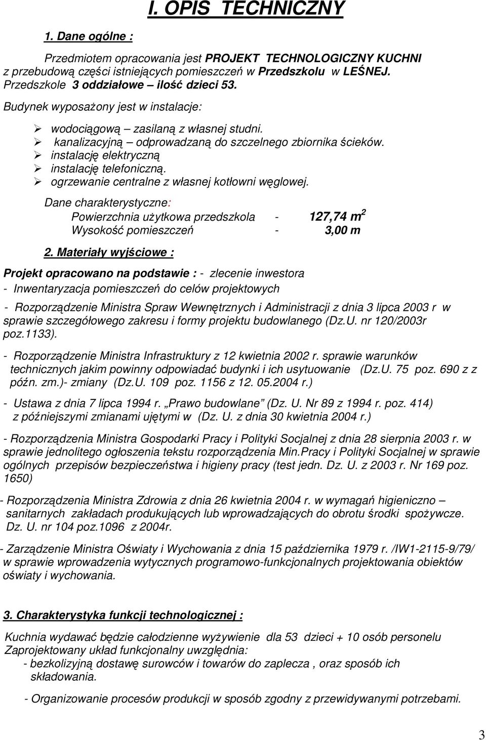 instalację elektryczną instalację telefoniczną. ogrzewanie centralne z własnej kotłowni węglowej.