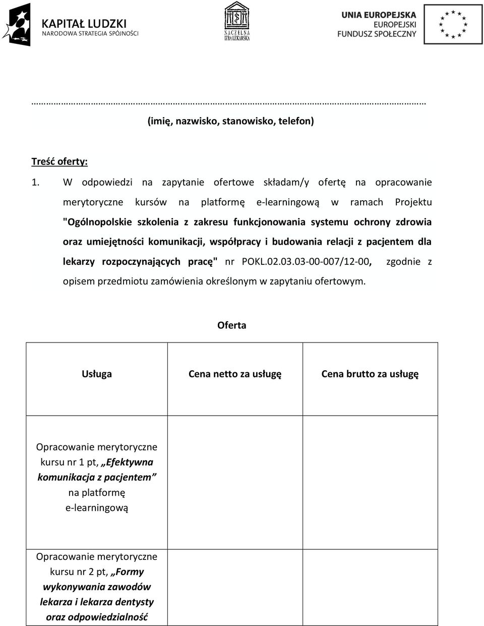 systemu ochrony zdrowia oraz umiejętności komunikacji, współpracy i budowania relacji z pacjentem dla lekarzy rozpoczynających pracę" nr POKL.02.03.