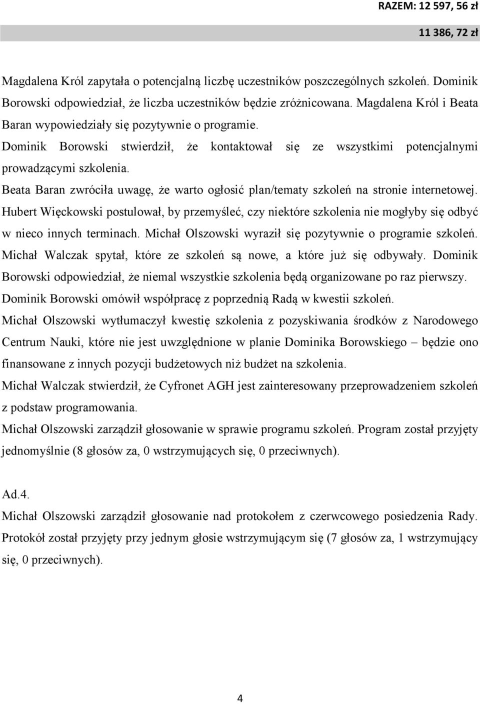 Beata Baran zwróciła uwagę, że warto ogłosić plan/tematy szkoleń na stronie internetowej.