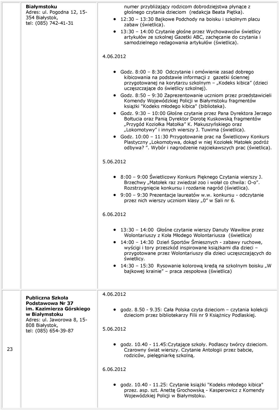 13:30 14:00 Czytanie głośne przez Wychowawców świetlicy artykułów ze szkolnej Gazetki ABC, zachęcanie do czytania i samodzielnego redagowania artykułów (świetlica). Godz.