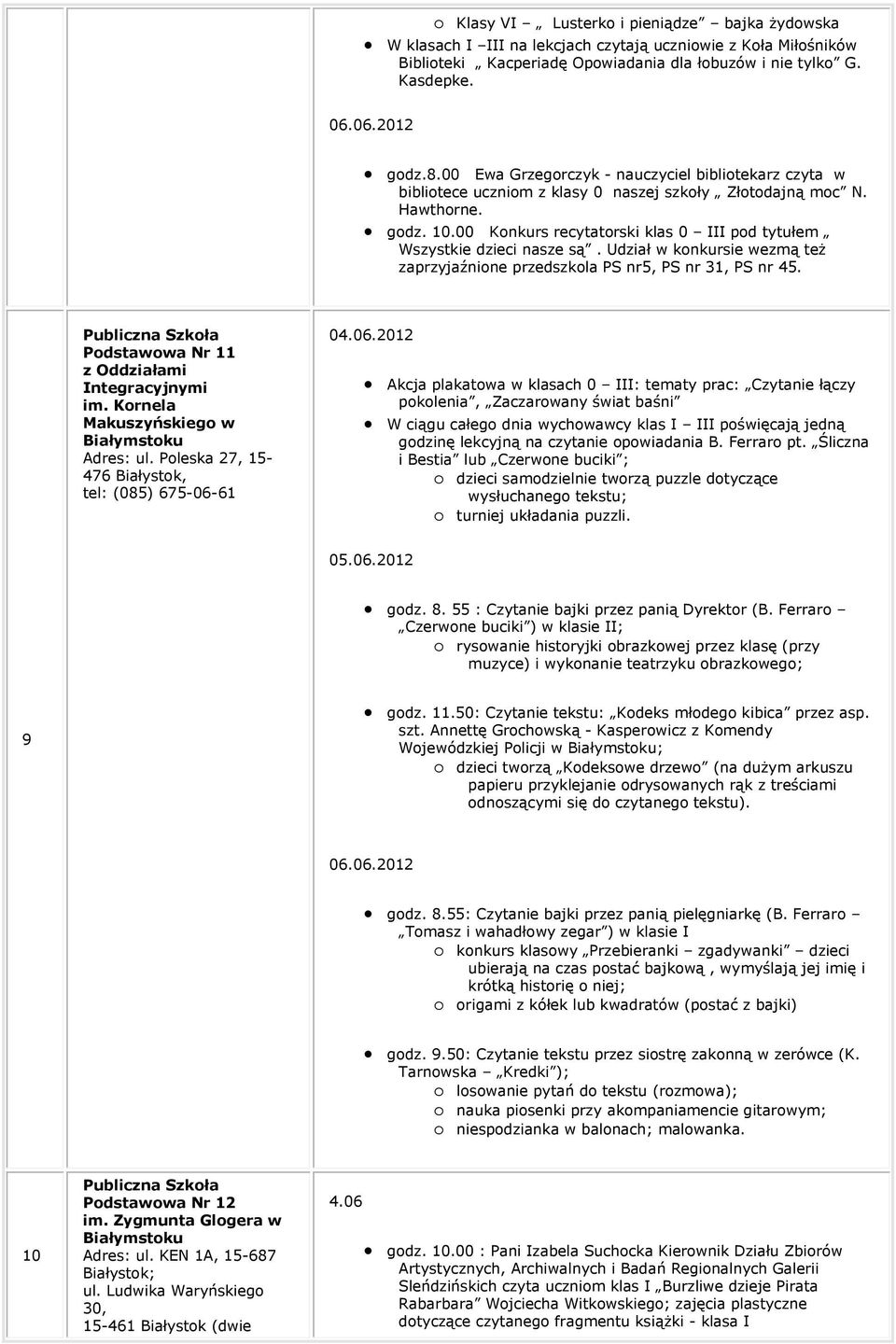 00 Konkurs recytatorski klas 0 III pod tytułem Wszystkie dzieci nasze są. Udział w konkursie wezmą też zaprzyjaźnione przedszkola PS nr5, PS nr 31, PS nr 45.
