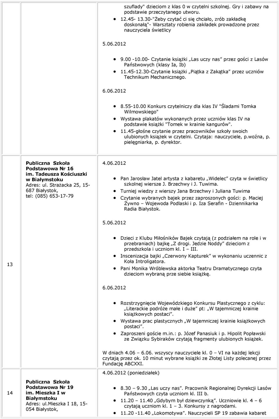 00- Czytanie książki Las uczy nas przez gości z Lasów Państwowych (klasy Ia, Ib) 11.45-12.30-Czytanie książki Piątka z Zakątka przez uczniów Technikum Mechanicznego. 8.55-10.