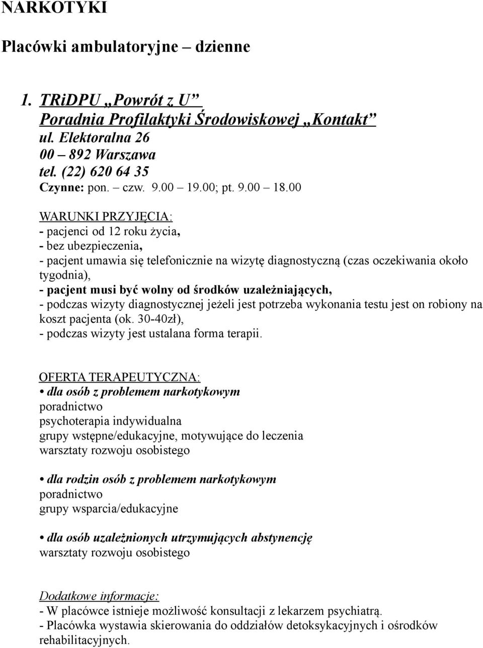 00 - pacjenci od 12 roku życia, - bez ubezpieczenia, - pacjent umawia się telefonicznie na wizytę diagnostyczną (czas oczekiwania około tygodnia), - pacjent musi być wolny od środków