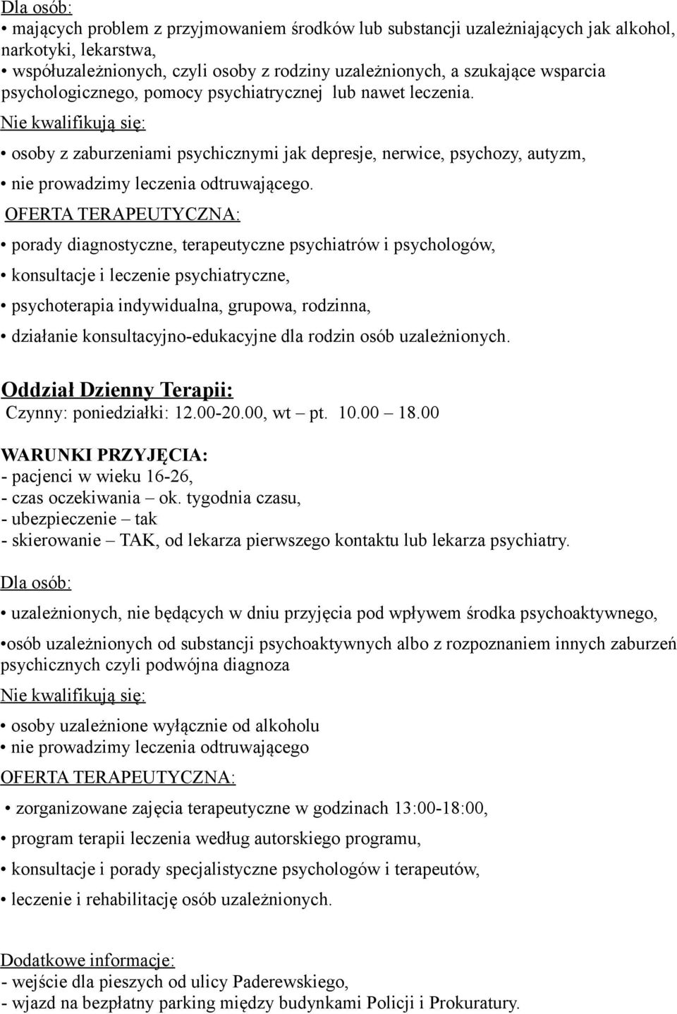 OFERTA TERAPEUTYCZNA : porady diagnostyczne, terapeutyczne psychiatrów i psychologów, konsultacje i leczenie psychiatryczne,, grupowa, rodzinna, działanie konsultacyjno-edukacyjne dla rodzin osób