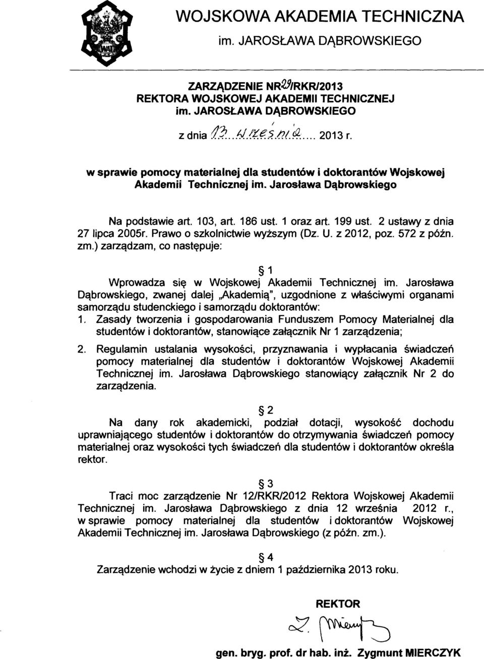 2 ustawy z dnia 27 lipca 2005r. Prawo o szkolnictwie wyższym (Dz. U. z 2012, poz. 572 z późn. zm.) zarządzam, co następuje: 1 Wprowadza się w Wojskowej Akademii Technicznej im.