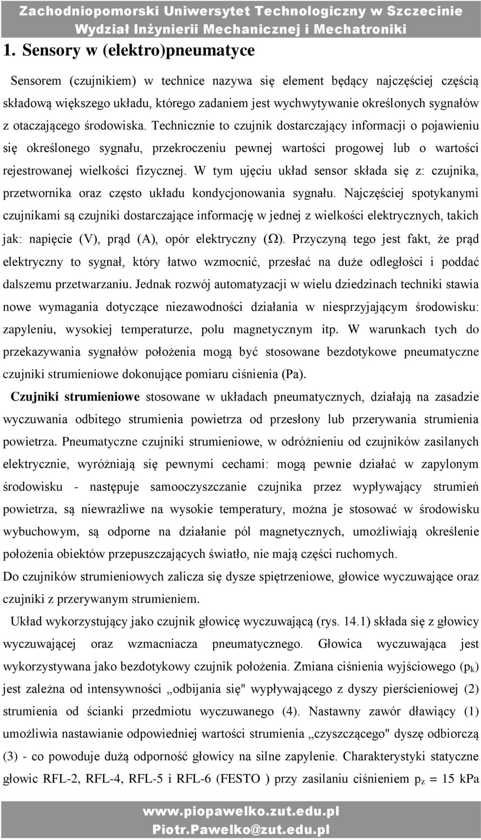 W tym ujęciu układ sensor składa się z: czujnika, przetwornika oraz często układu kondycjonowania sygnału.