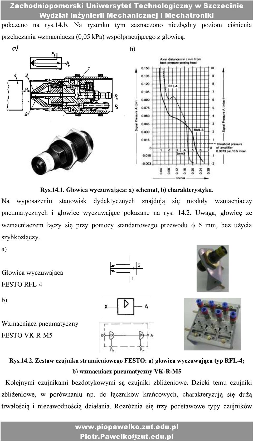 Uwaga, głowicę ze wzmacniaczem łączy się przy pomocy standartowego przewodu 6 mm, bez użycia szybkozłączy. a) Głowica wyczuwająca FESTO RFL-4 b) 1 2 