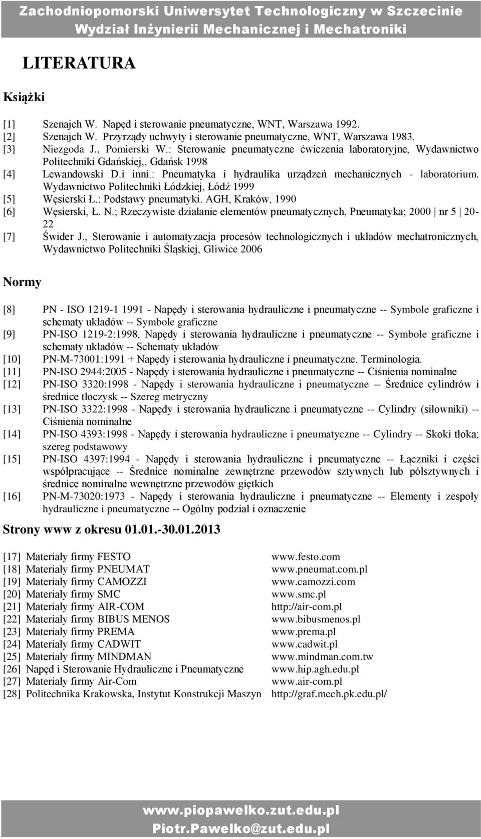 Wydawnictwo Politechniki Łódzkiej, Łódź 1999 [5] Węsierski Ł.: Podstawy pneumatyki. AGH, Kraków, 1990 [6] Węsierski, Ł. N.