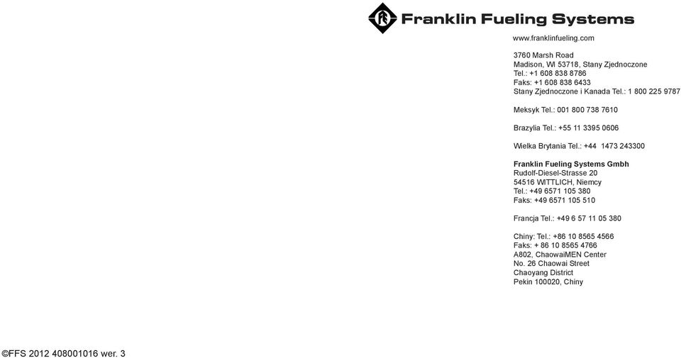 : +55 11 3395 0606 Wielka Brytania Tel.: +44 1473 243300 Franklin Fueling Systems Gmbh Rudolf-Diesel-Strasse 20 54516 WITTLICH, Niemcy Tel.
