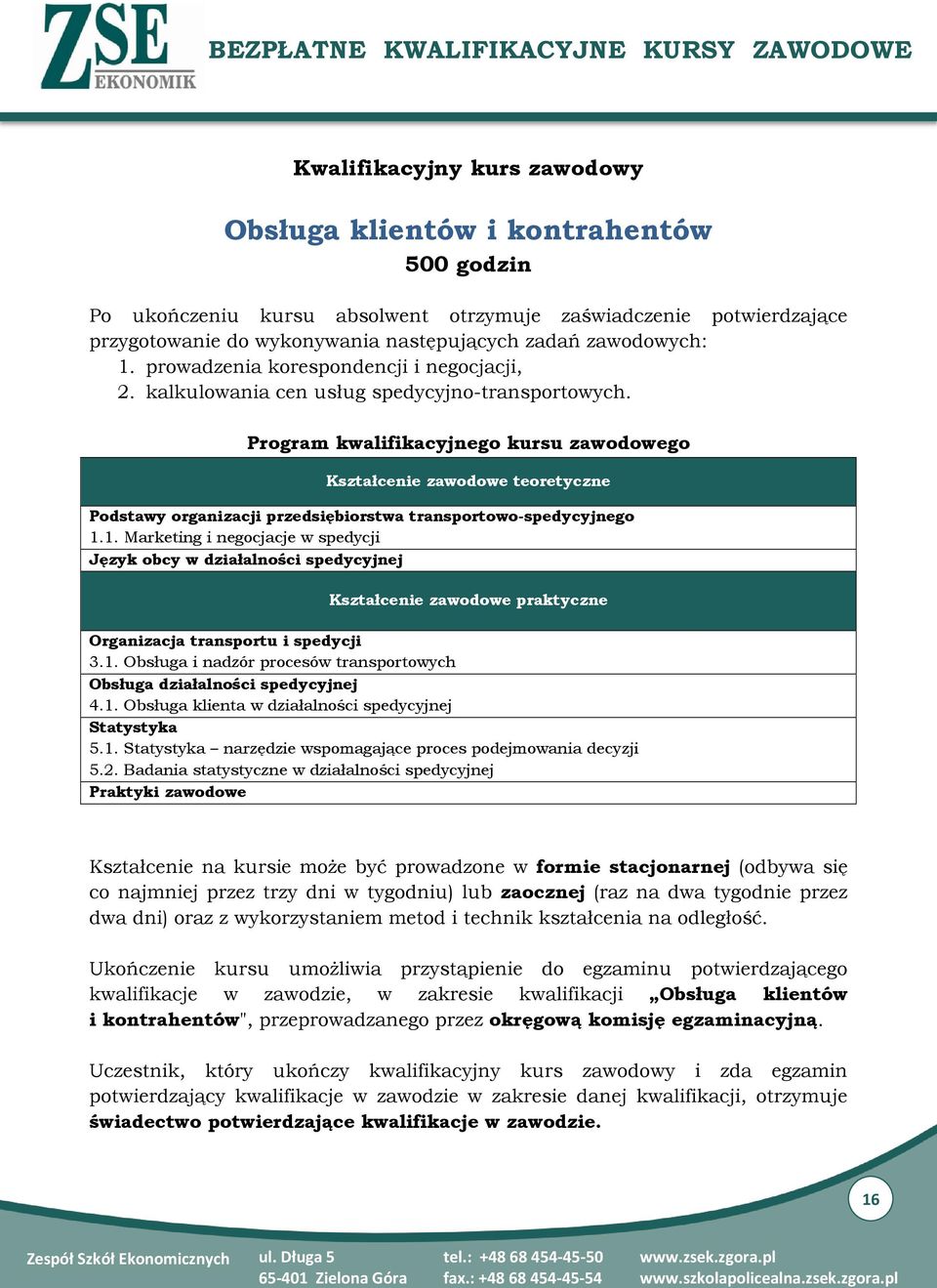 Program kwalifikacyjnego kursu zawodowego Kształcenie zawodowe teoretyczne Podstawy organizacji przedsiębiorstwa transportowo-spedycyjnego 1.