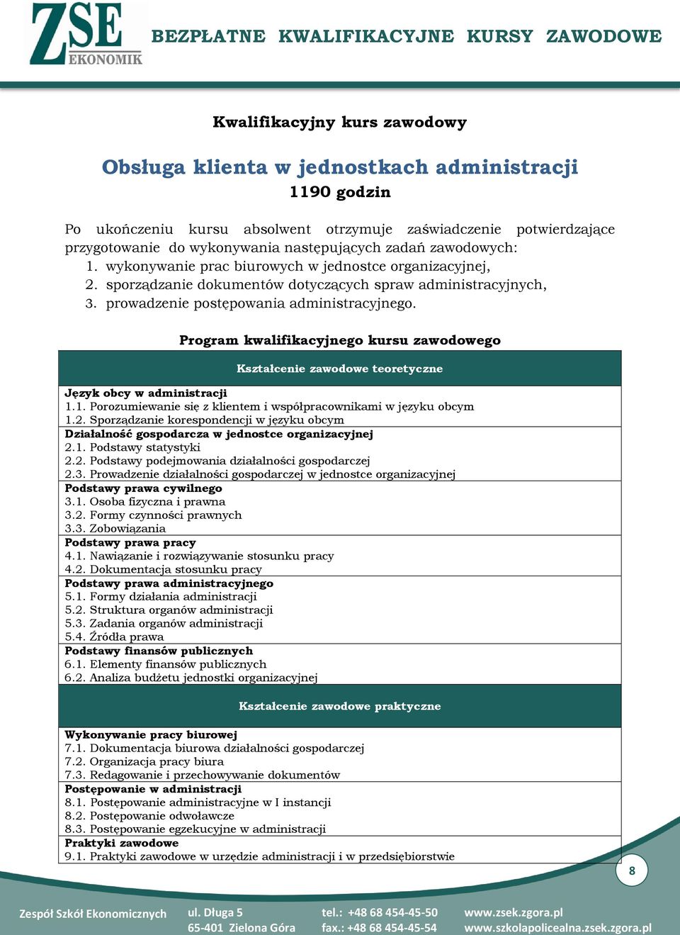 Program kwalifikacyjnego kursu zawodowego Kształcenie zawodowe teoretyczne Język obcy w administracji 1.1. Porozumiewanie się z klientem i współpracownikami w języku obcym 1.2.