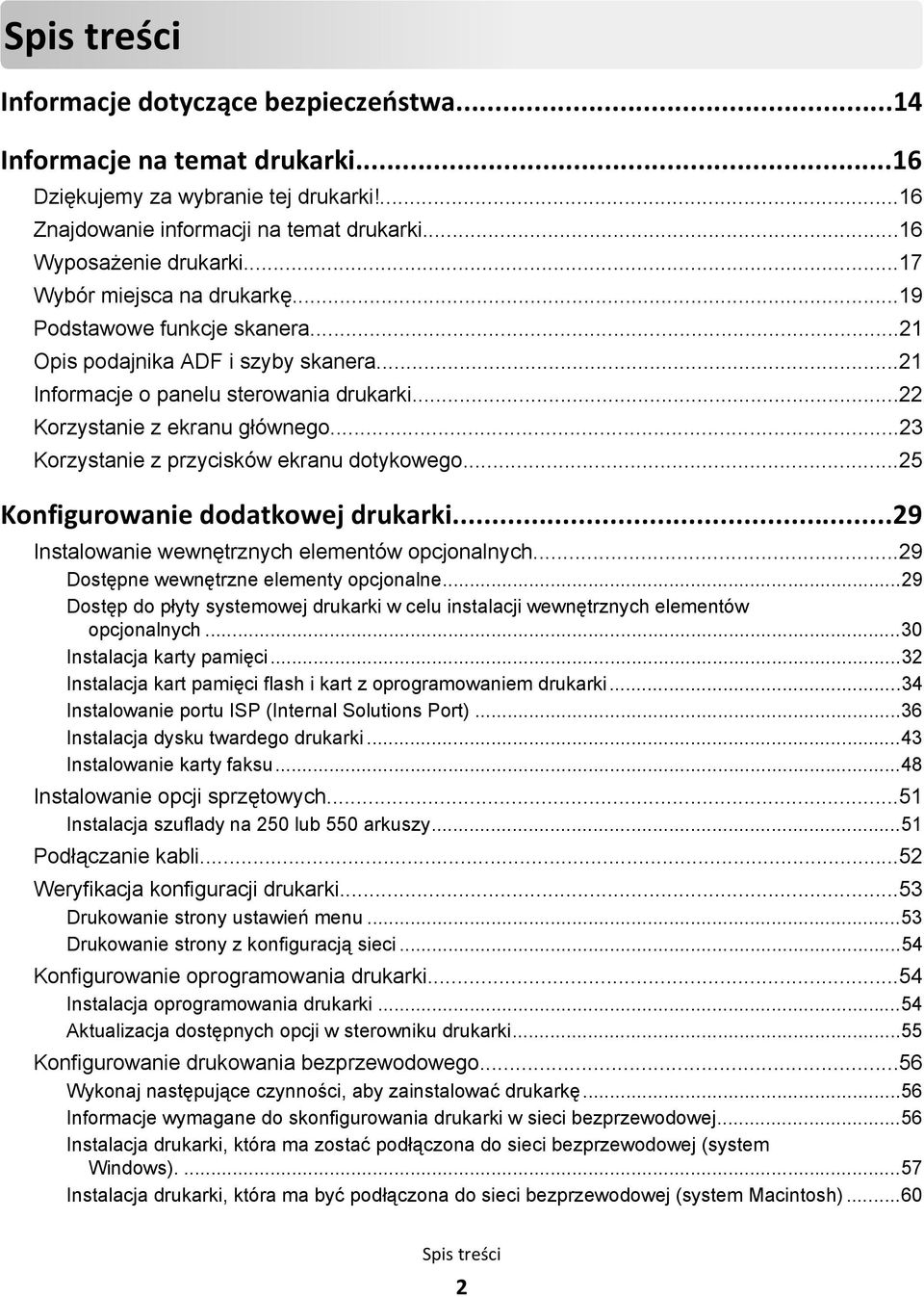 ..23 Korzystanie z przycisków ekranu dotykowego...25 Konfigurowanie dodatkowej drukarki...29 Instalowanie wewnętrznych elementów opcjonalnych...29 Dostępne wewnętrzne elementy opcjonalne.