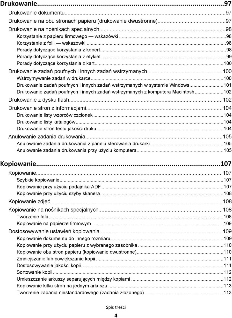 ..100 Drukowanie zadań poufnych i innych zadań wstrzymanych...100 Wstrzymywanie zadań w drukarce...100 Drukowanie zadań poufnych i innych zadań wstrzymanych w systemie Windows.