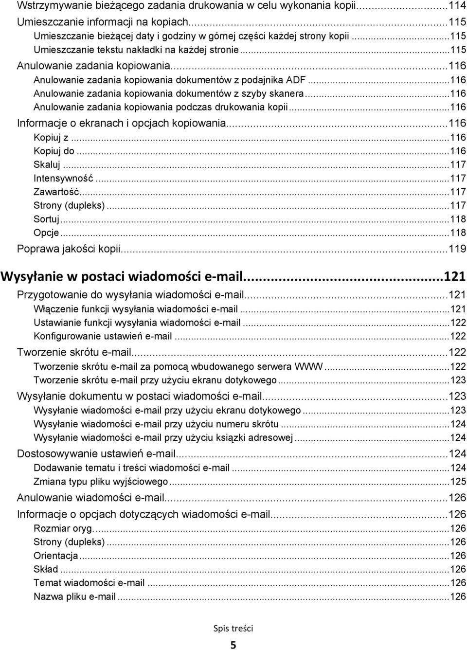 ..116 Anulowanie zadania kopiowania dokumentów z szyby skanera...116 Anulowanie zadania kopiowania podczas drukowania kopii...116 Informacje o ekranach i opcjach kopiowania...116 Kopiuj z.