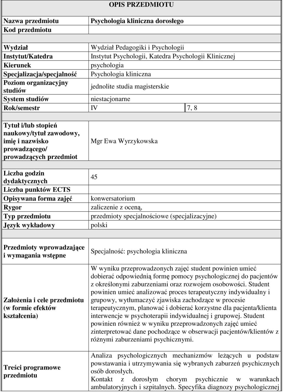 naukowy/tytuł zawodowy, imię i nazwisko prowadzącego/ prowadzących przedmiot Liczba godzin dydaktycznych Liczba punktów ECTS Opisywana forma zajęć Rygor Typ przedmiotu Język wykładowy Mgr Ewa