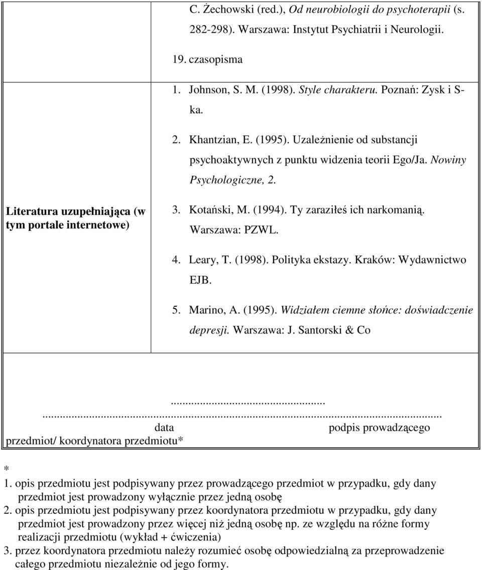 Ty zaraziłeś ich narkomanią. Warszawa: PZWL. 4. Leary, T. (1998). Polityka ekstazy. Kraków: Wydawnictwo EJB. 5. Marino, A. (1995). Widziałem ciemne słońce: doświadczenie depresji. Warszawa: J.