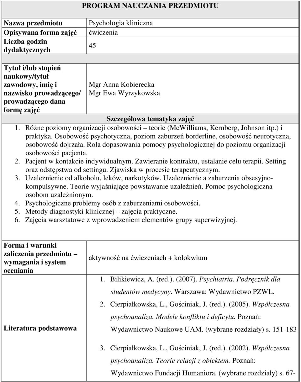 ) i praktyka. Osobowość psychotyczna, poziom zaburzeń borderline, osobowość neurotyczna, osobowość dojrzała. Rola dopasowania pomocy psychologicznej do poziomu organizacji osobowości pacjenta. 2.