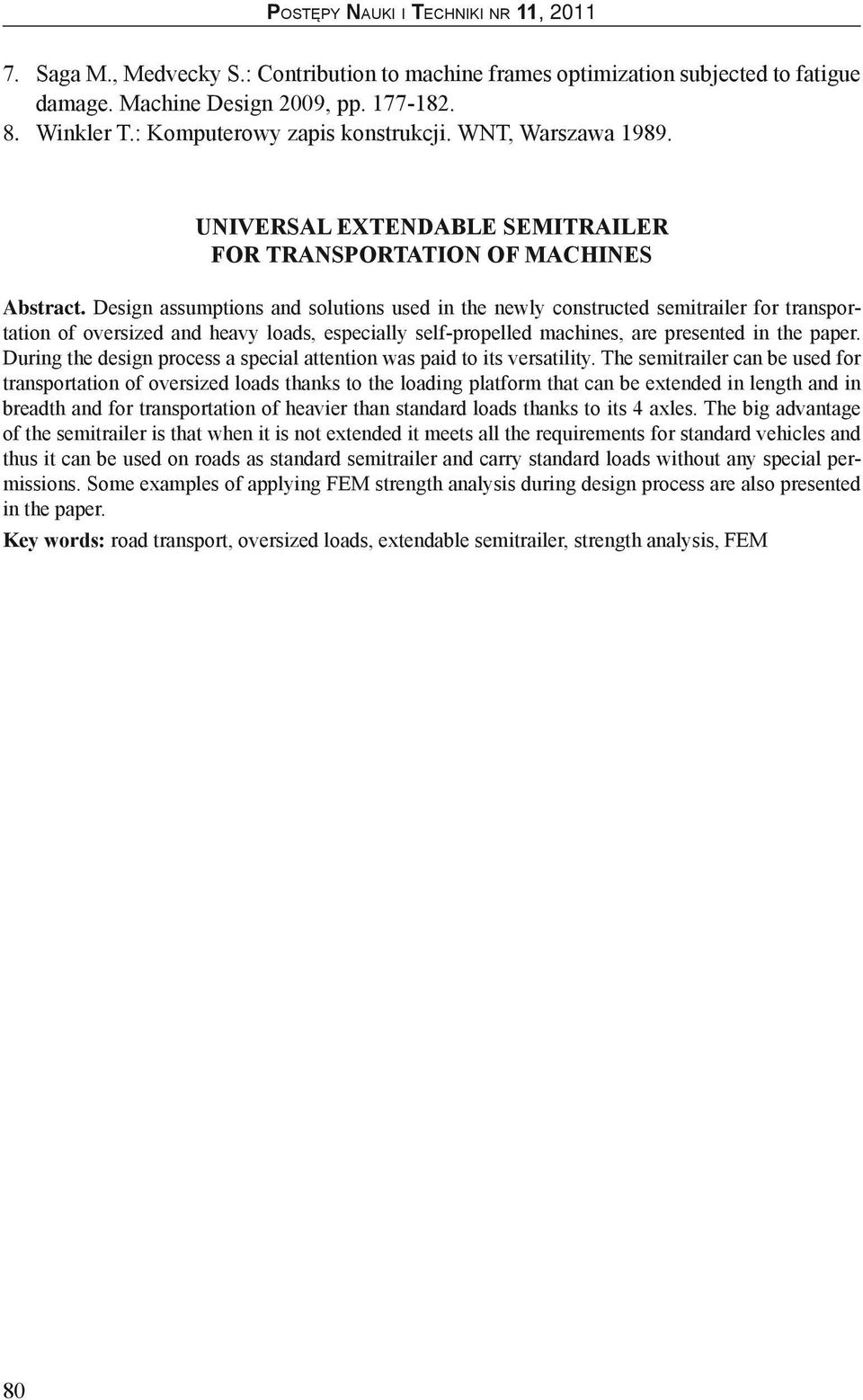 Design assumptions and solutions used in the newly constructed semitrailer for transportation of oversized and heavy loads, especially self-propelled machines, are presented in the paper.