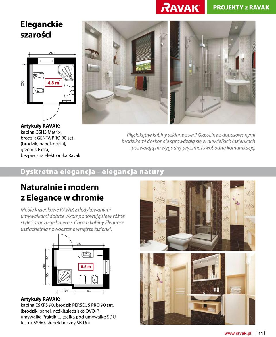 Dyskretna elegancja - elegancja natury Naturalnie i modern z Elegance w chromie Meble łazienkowe RAVAK z dedykowanymi umywalkami dobrze wkomponowują się w różne style i aranżacje barwne.