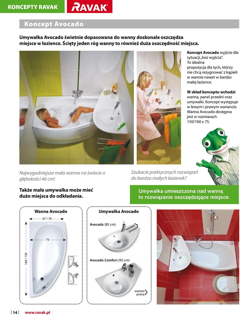 W skład konceptu wchodzi wanna, panel przedni oraz umywalki. Koncept występuje w lewym i prawym wariancie. Wanna Avocado dostępna jest w rozmiarach 150/160 x 75.