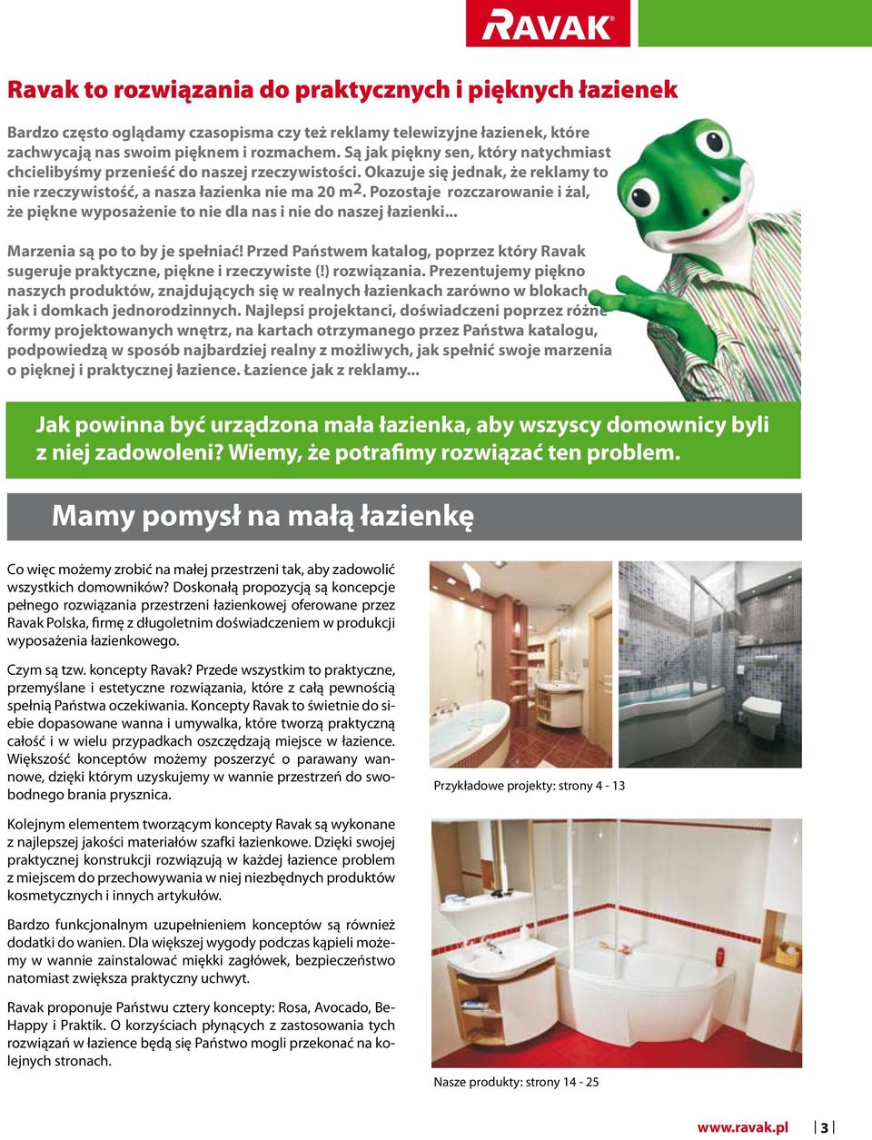 Pozostaje rozczarowanie i żal, że piękne wyposażenie to nie dla nas i nie do naszej łazienki... Marzenia są po to by je spełniać!
