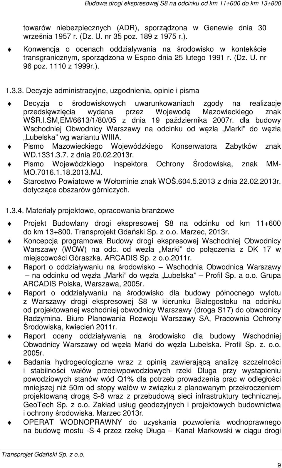 3. Decyzje administracyjne, uzgodnienia, opinie i pisma Decyzja o środowiskowych uwarunkowaniach zgody na realizację przedsięwzięcia wydana przez Wojewodę Mazowieckiego znak WŚR.I.