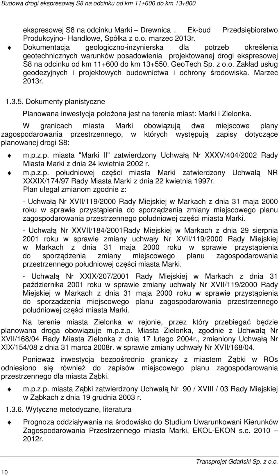 Marzec 2013r. 1.3.5. Dokumenty planistyczne Planowana inwestycja położona jest na terenie miast: Marki i Zielonka.