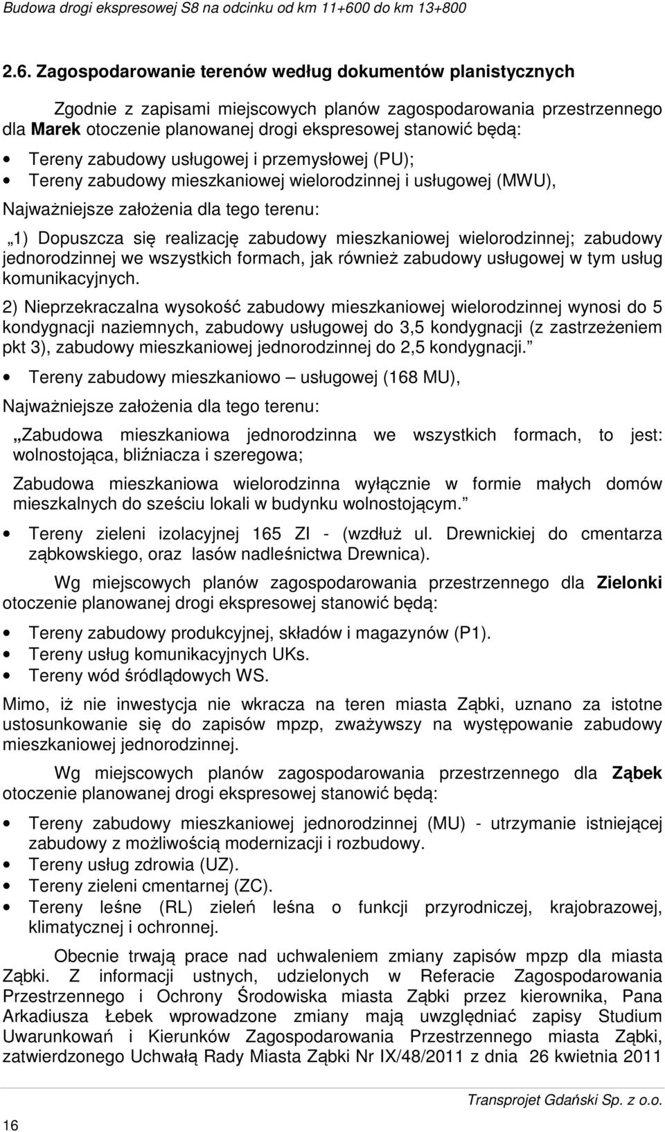 mieszkaniowej wielorodzinnej; zabudowy jednorodzinnej we wszystkich formach, jak również zabudowy usługowej w tym usług komunikacyjnych.