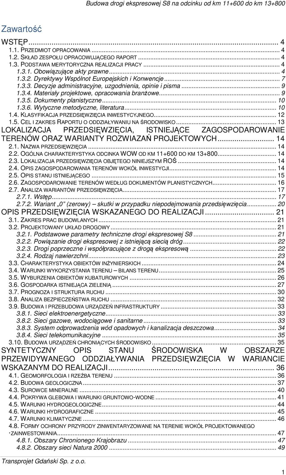 .. 10 1.4. KLASYFIKACJA PRZEDSIĘWZIĘCIA INWESTYCYJNEGO... 12 1.5. CEL I ZAKRES RAPORTU O ODDZIAŁYWANIU NA ŚRODOWISKO.