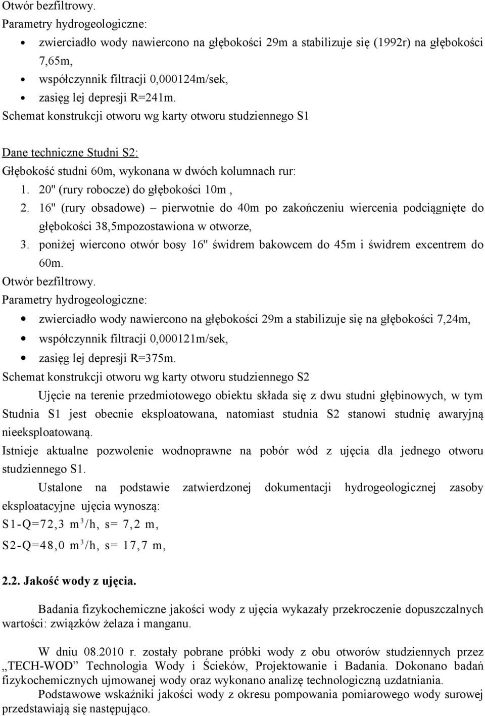 Schemat konstrukcji otworu wg karty otworu studziennego S1 Dane techniczne Studni S2: Głębokość studni 60m, wykonana w dwóch kolumnach rur: 1. 20'' (rury robocze) do głębokości 10m, 2.