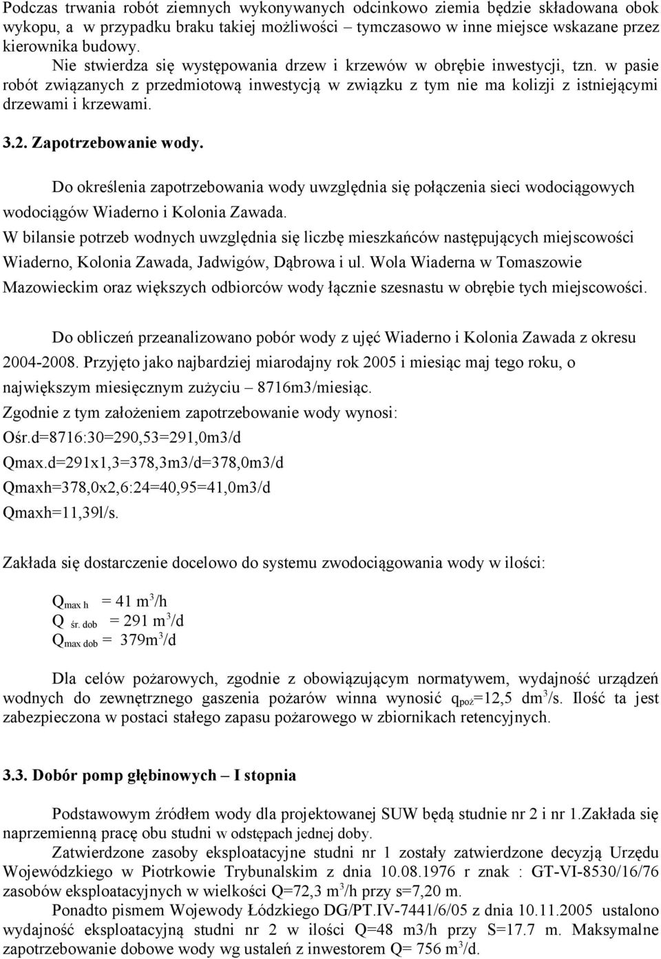 Zapotrzebowanie wody. Do określenia zapotrzebowania wody uwzględnia się połączenia sieci wodociągowych wodociągów Wiaderno i Kolonia Zawada.