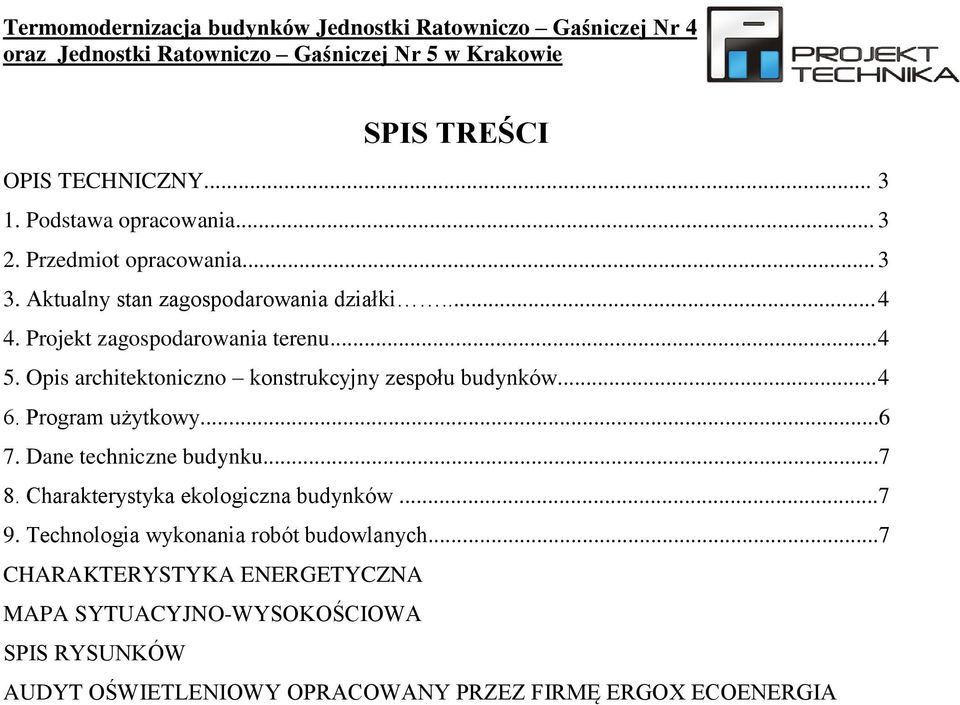 Opis architektoniczno konstrukcyjny zespołu budynków... 4 6. Program użytkowy...6 7. Dane techniczne budynku...7 8.