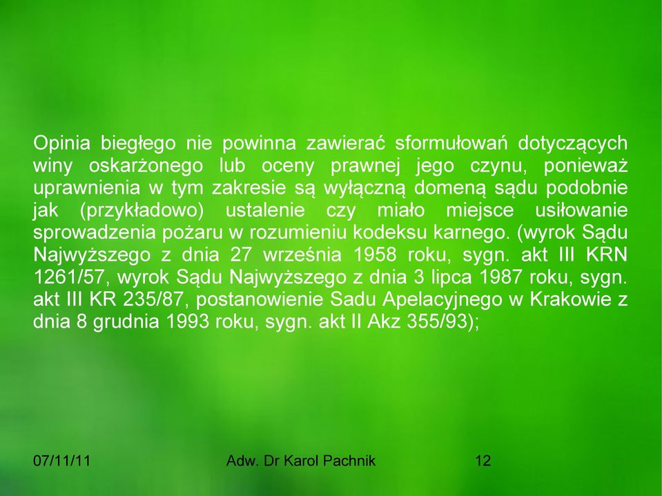 karnego. (wyrok Sądu Najwyższego z dnia 27 września 1958 roku, sygn.