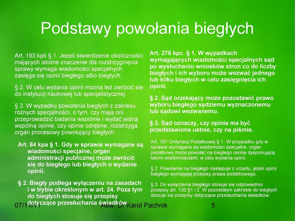 W celu wydania opinii można też zwrócić się do instytucji naukowej lub specjalistycznej. 3.