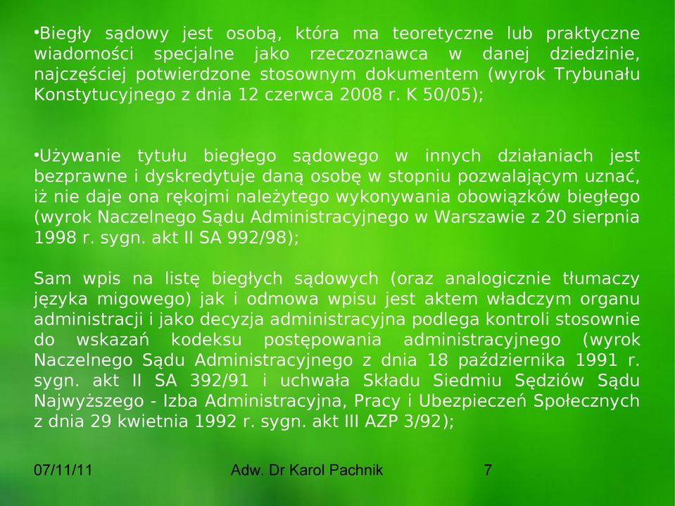 K 50/05); Używanie tytułu biegłego sądowego w innych działaniach jest bezprawne i dyskredytuje daną osobę w stopniu pozwalającym uznać, iż nie daje ona rękojmi należytego wykonywania obowiązków