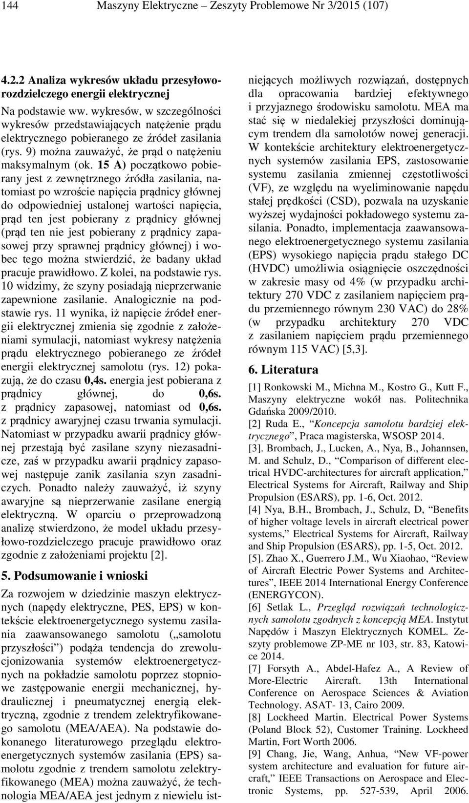 15 A) początkowo pobierany jest z zewnętrznego źródła zasilania, natomiast po wzroście napięcia prądnicy głównej do odpowiedniej ustalonej wartości napięcia, prąd ten jest pobierany z prądnicy