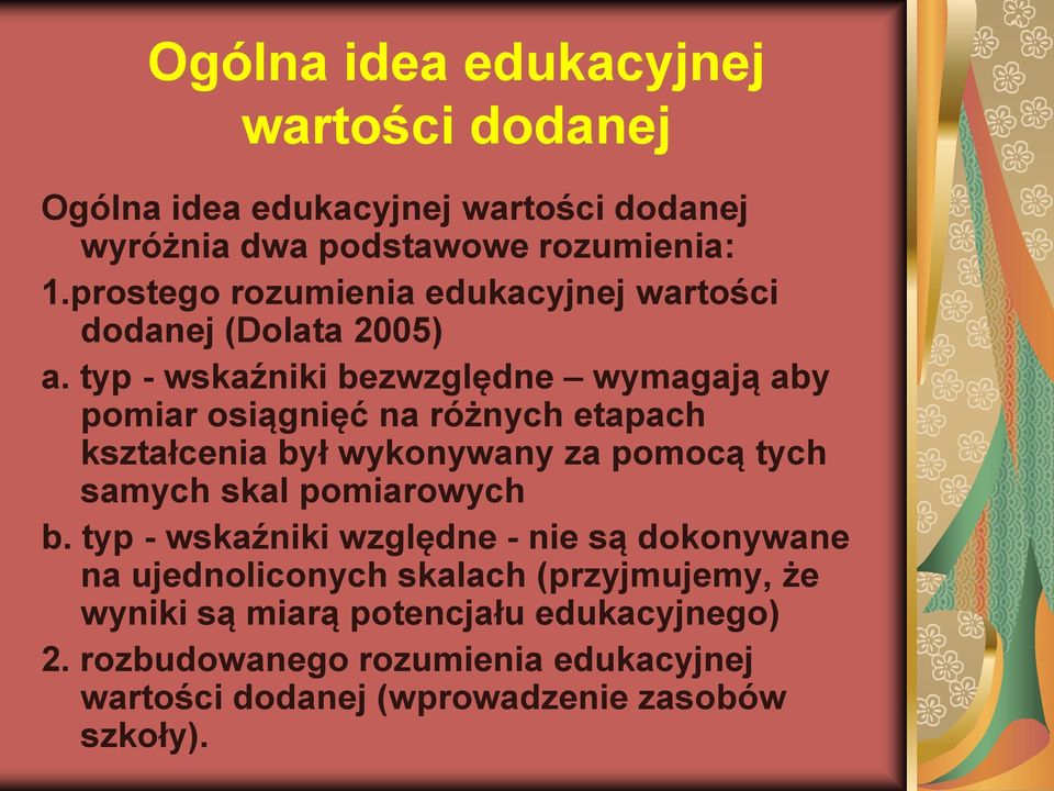 typ - wskaźniki bezwzględne wymagają aby pomiar osiągnięć na różnych etapach kształcenia był wykonywany za pomocą tych samych skal
