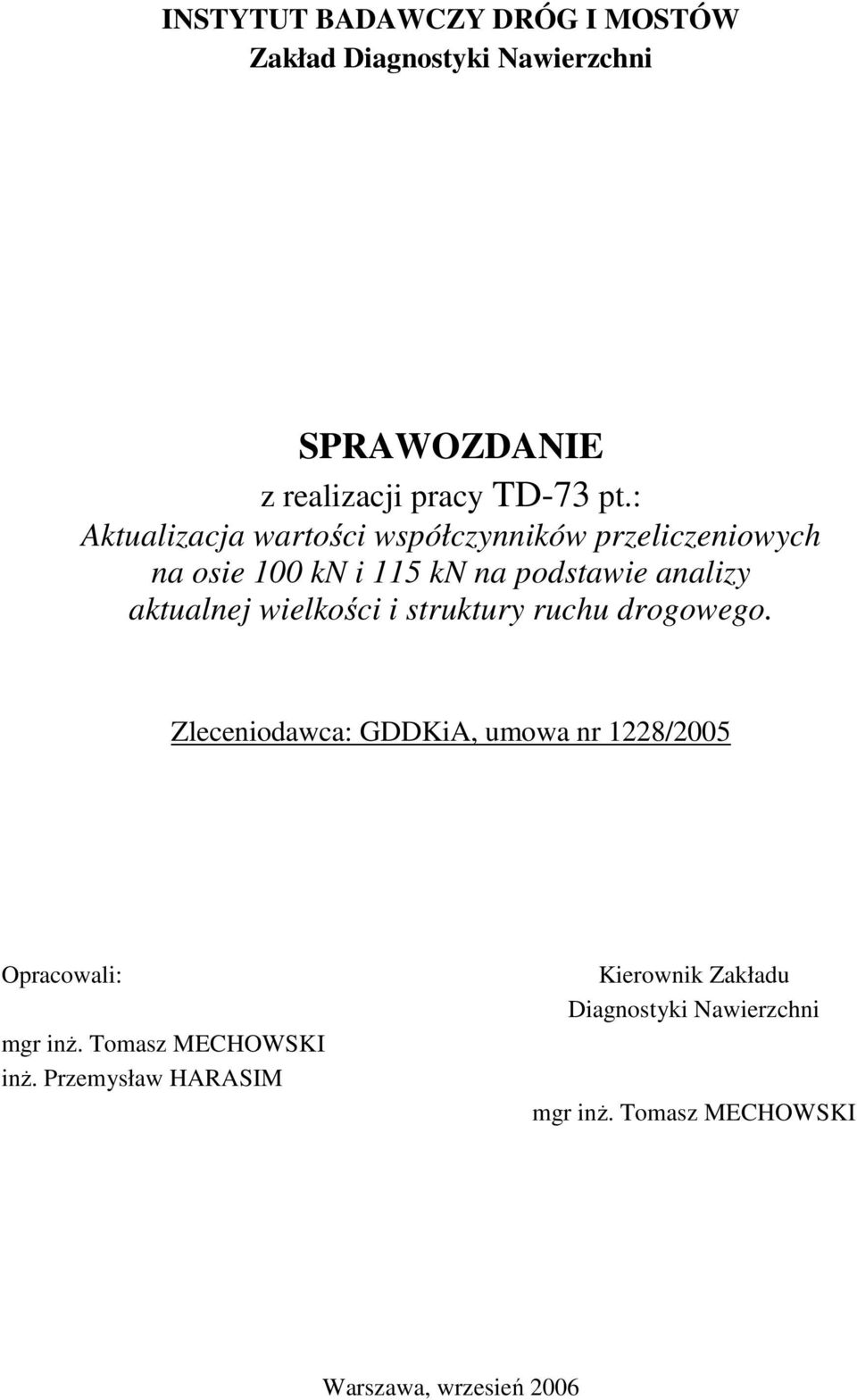 wielkości i struktury ruchu drogowego. Zleceniodawca: GDDKiA, umowa nr 1228/2005 Opracowali: mgr inŝ.
