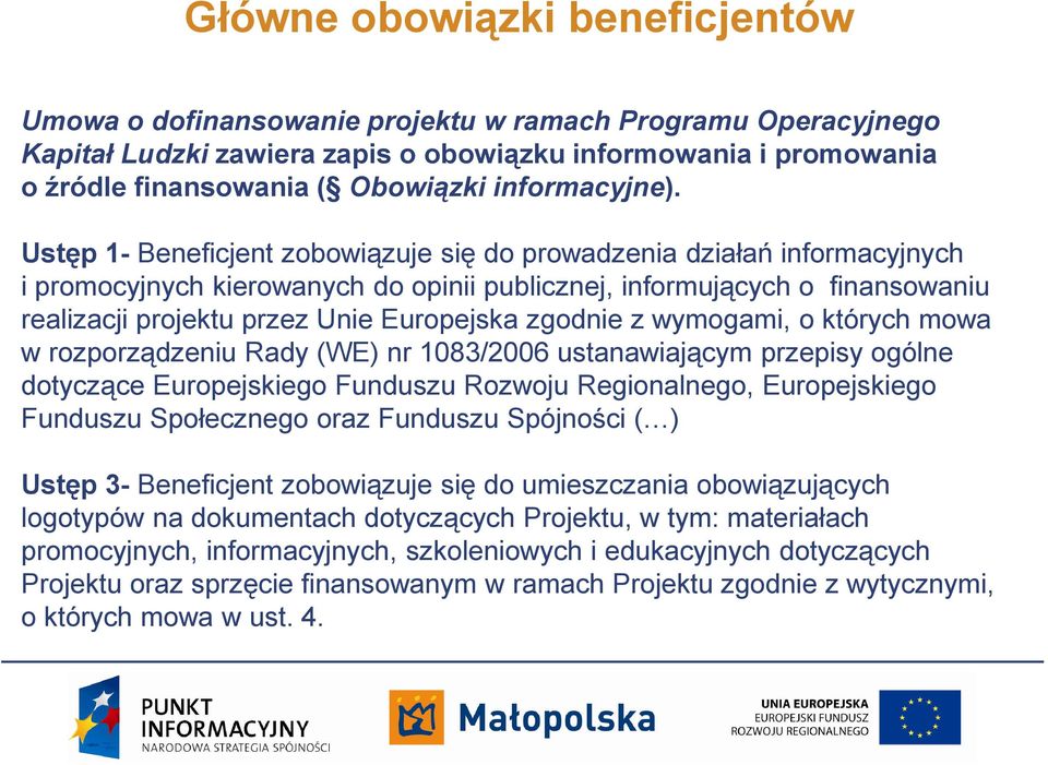 Ustęp 1- Beneficjent zobowiązuje się do prowadzenia działań informacyjnych i promocyjnych kierowanych do opinii publicznej, informujących o finansowaniu realizacji projektu przez Unie Europejska