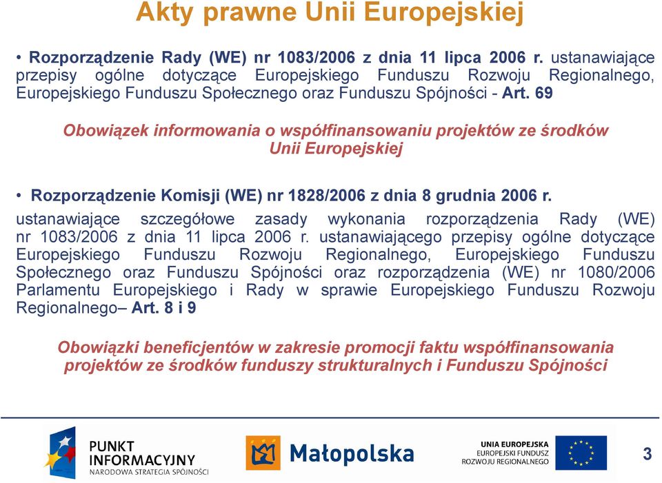69 Obowiązek informowania o współfinansowaniu projektów ze środków Unii Europejskiej Rozporządzenie Komisji (WE) nr 1828/2006 z dnia 8 grudnia 2006 r.