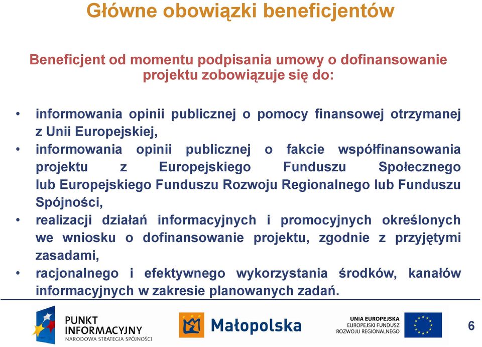 Społecznego lub Europejskiego Funduszu Rozwoju Regionalnego lub Funduszu Spójności, realizacji działań informacyjnych i promocyjnych określonych we