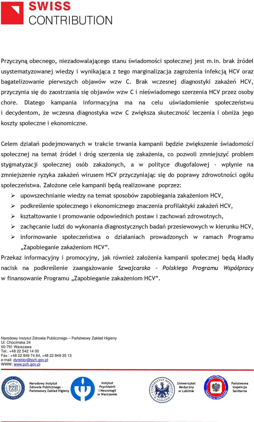 Brak wczesnej diagnostyki zakażeń HCV, przyczynia się do zaostrzania się objawów wzw C i nieświadomego szerzenia HCV przez osoby chore.