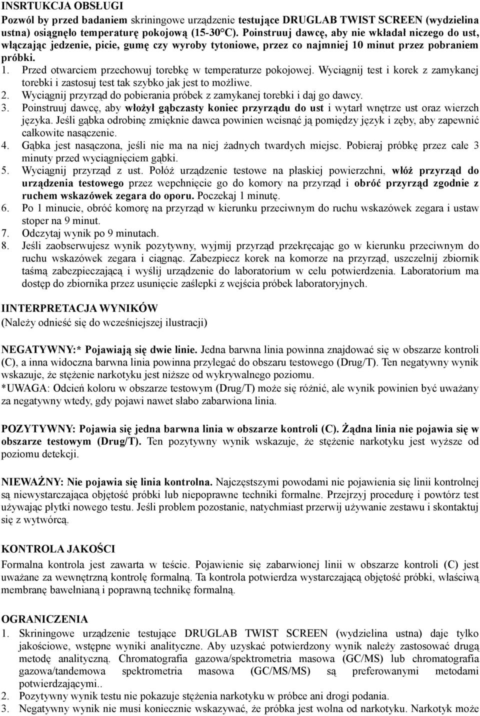 Wyciągnij test i korek z zamykanej torebki i zastosuj test tak szybko jak jest to możliwe. 2. Wyciągnij przyrząd do pobierania próbek z zamykanej torebki i daj go dawcy. 3.
