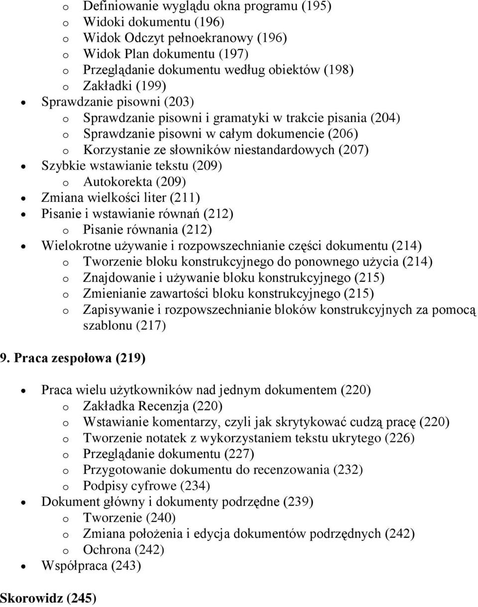 tekstu (209) o Autokorekta (209) Zmiana wielkości liter (211) Pisanie i wstawianie równań (212) o Pisanie równania (212) Wielokrotne używanie i rozpowszechnianie części dokumentu (214) o Tworzenie