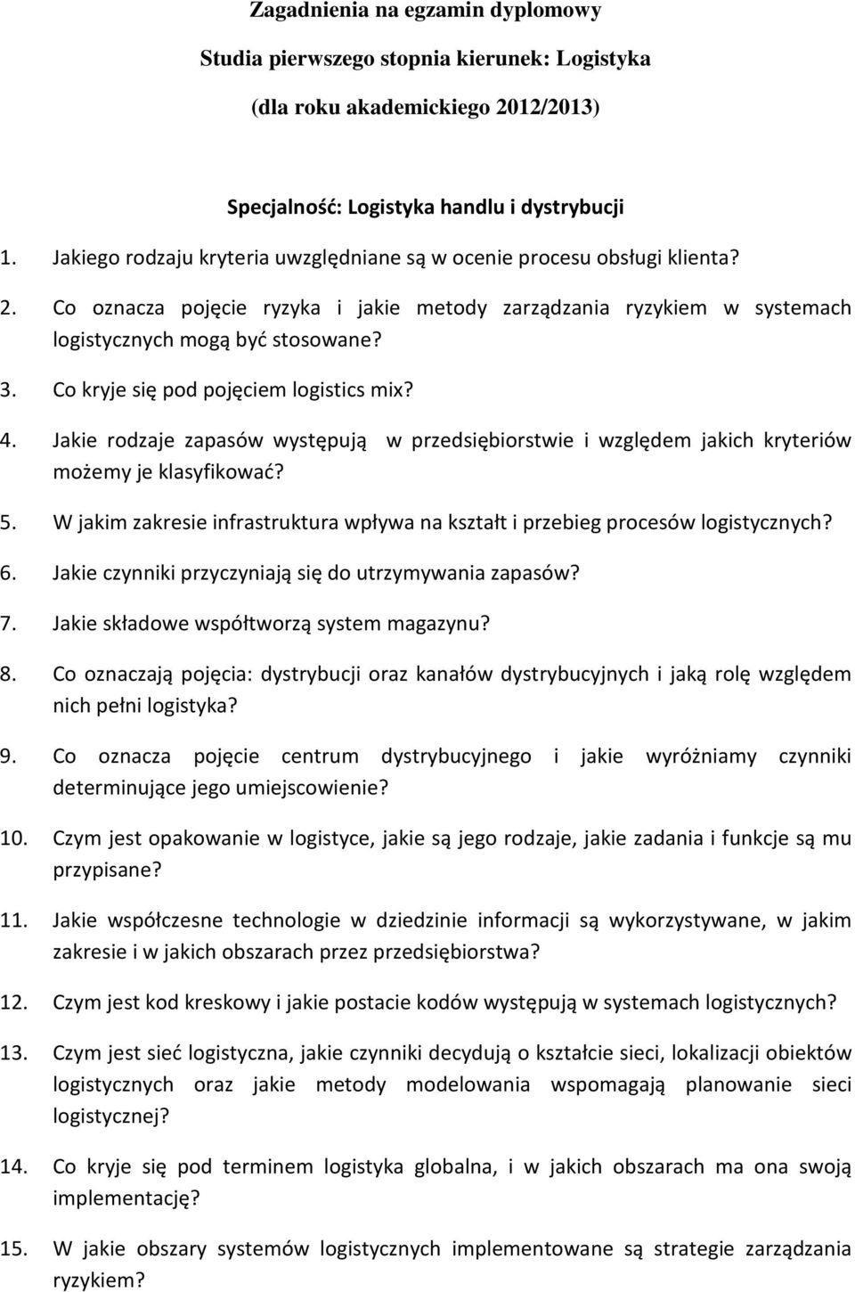 Co kryje się pod pojęciem logistics mix? 4. Jakie rodzaje zapasów występują w przedsiębiorstwie i względem jakich kryteriów możemy je klasyfikować? 5.